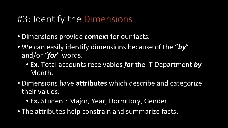 #3: Identify the Dimensions • Dimensions provide context for our facts. • We can