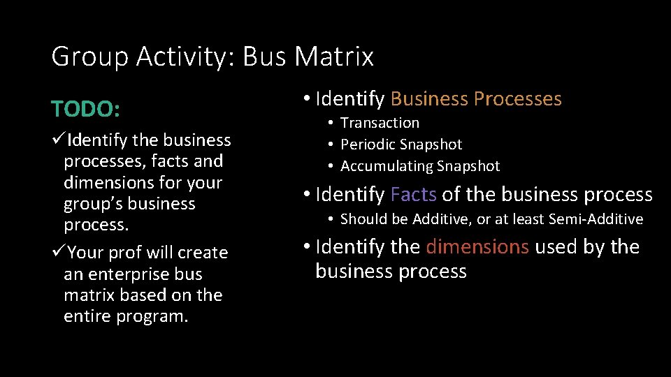 Group Activity: Bus Matrix TODO: üIdentify the business processes, facts and dimensions for your