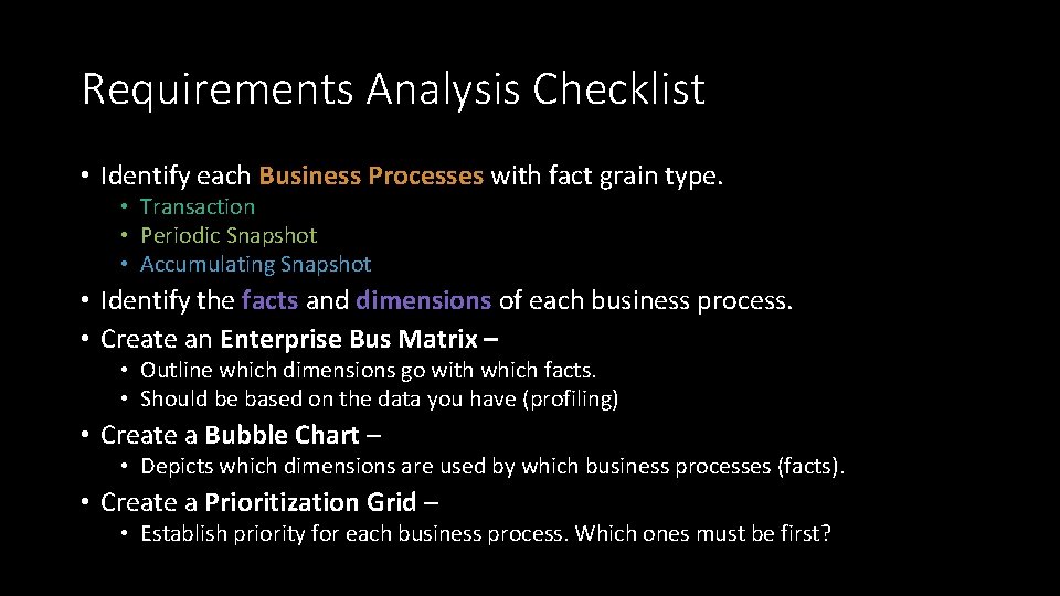 Requirements Analysis Checklist • Identify each Business Processes with fact grain type. • Transaction