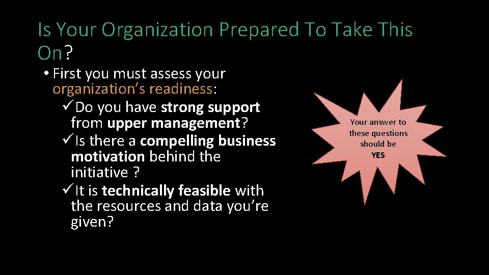 Is Your Organization Prepared To Take This On? • First you must assess your