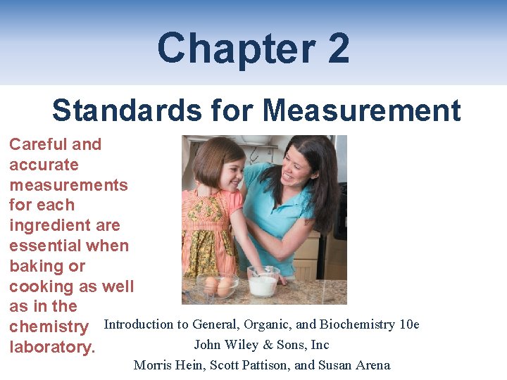 Chapter 2 Standards for Measurement Careful and accurate measurements for each ingredient are essential