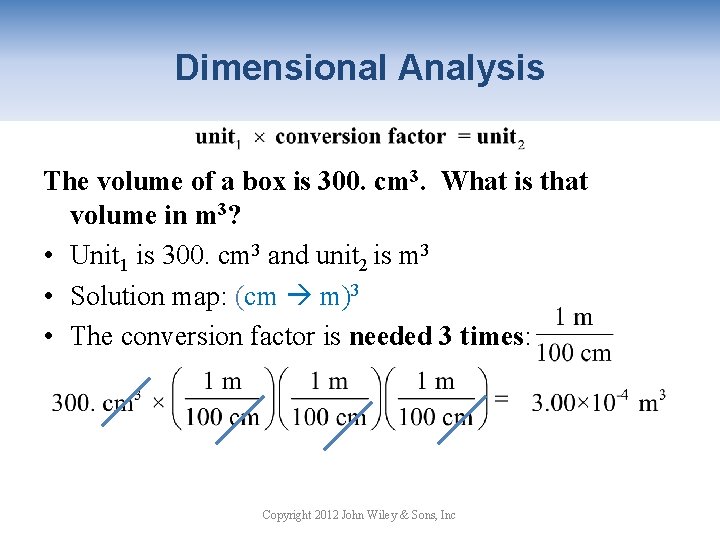 Dimensional Analysis The volume of a box is 300. cm 3. What is that