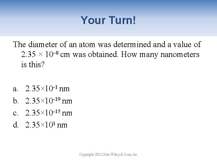 Your Turn! The diameter of an atom was determined and a value of 2.