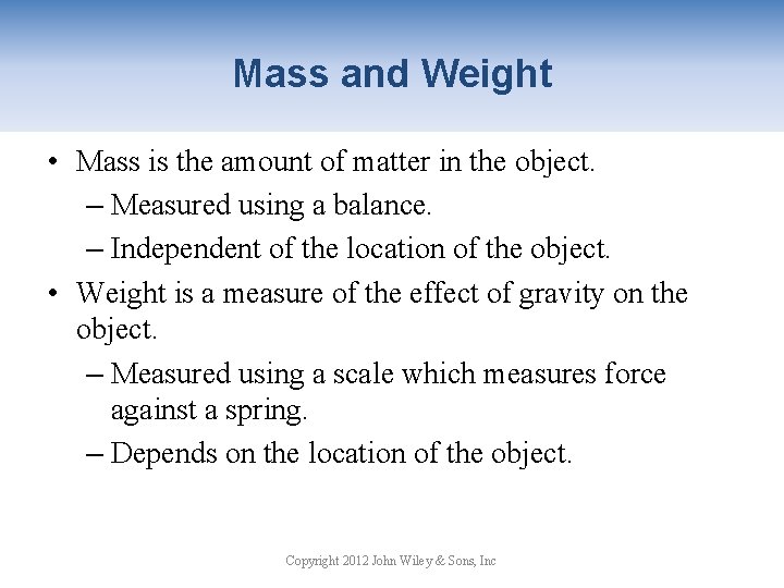 Mass and Weight • Mass is the amount of matter in the object. –