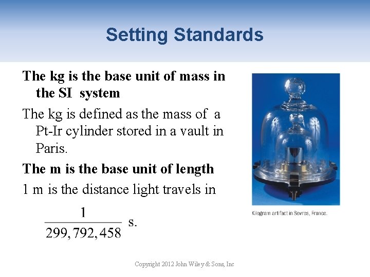 Setting Standards The kg is the base unit of mass in the SI system