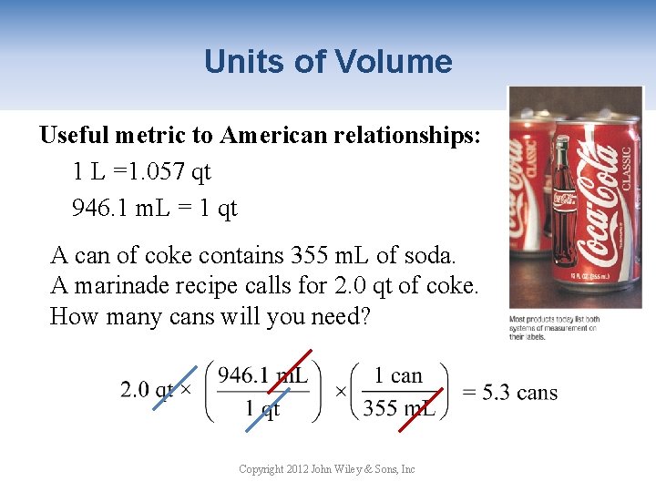 Units of Volume Useful metric to American relationships: 1 L =1. 057 qt 946.