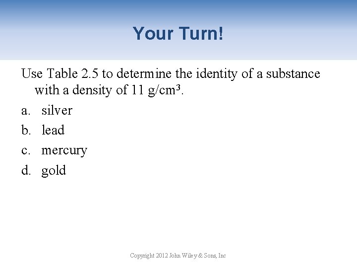 Your Turn! Use Table 2. 5 to determine the identity of a substance with