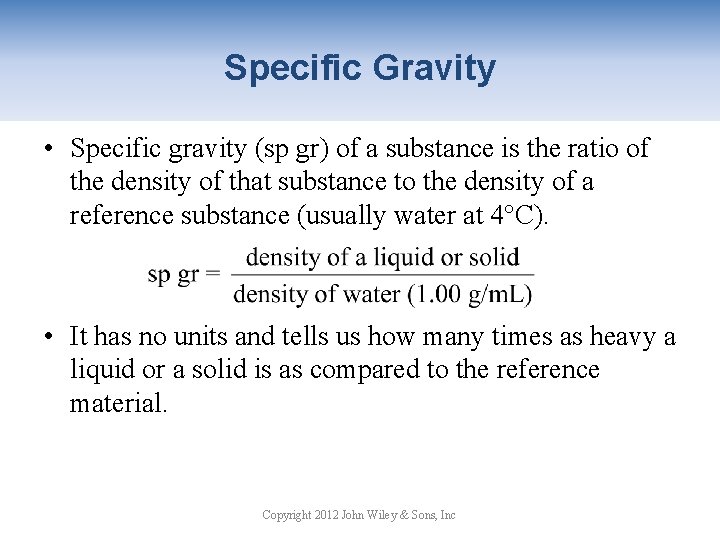 Specific Gravity • Specific gravity (sp gr) of a substance is the ratio of