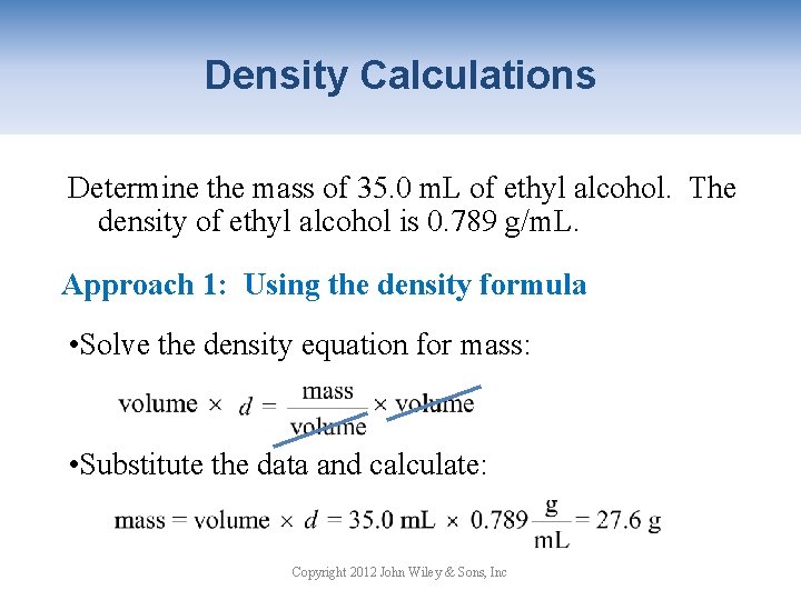 Density Calculations Determine the mass of 35. 0 m. L of ethyl alcohol. The