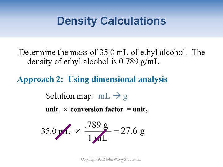 Density Calculations Determine the mass of 35. 0 m. L of ethyl alcohol. The