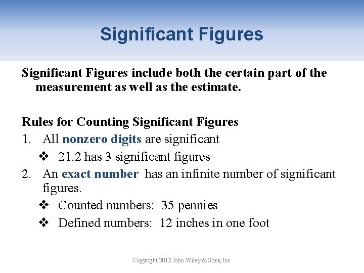 Significant Figures include both the certain part of the measurement as well as the
