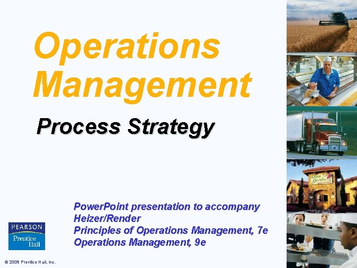 Operations Management Process Strategy Power. Point presentation to accompany Heizer/Render Principles of Operations Management,