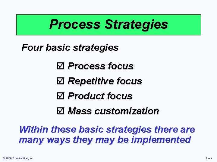 Process Strategies Four basic strategies þ Process focus þ Repetitive focus þ Product focus