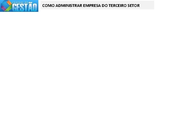 COMO ADMINISTRAR EMPRESA DO TERCEIRO SETOR 