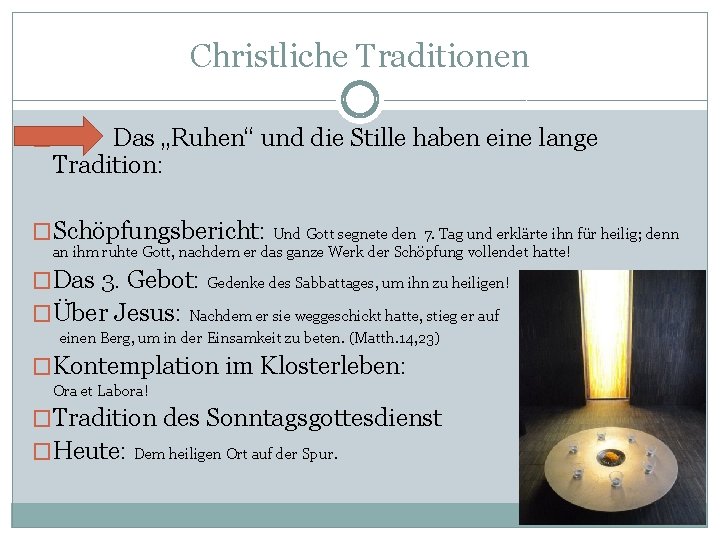 Christliche Traditionen Das „Ruhen“ und die Stille haben eine lange Tradition: � �Schöpfungsbericht: Und