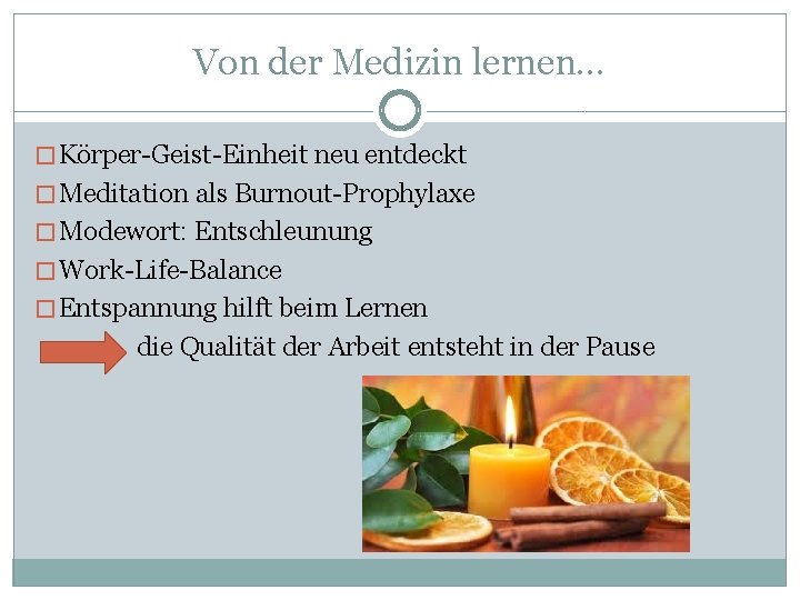 Von der Medizin lernen… � Körper-Geist-Einheit neu entdeckt � Meditation als Burnout-Prophylaxe � Modewort: