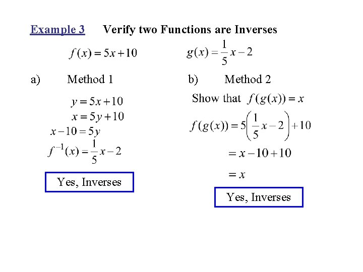 Example 3 a) Verify two Functions are Inverses Method 1 b) Method 2 Yes,