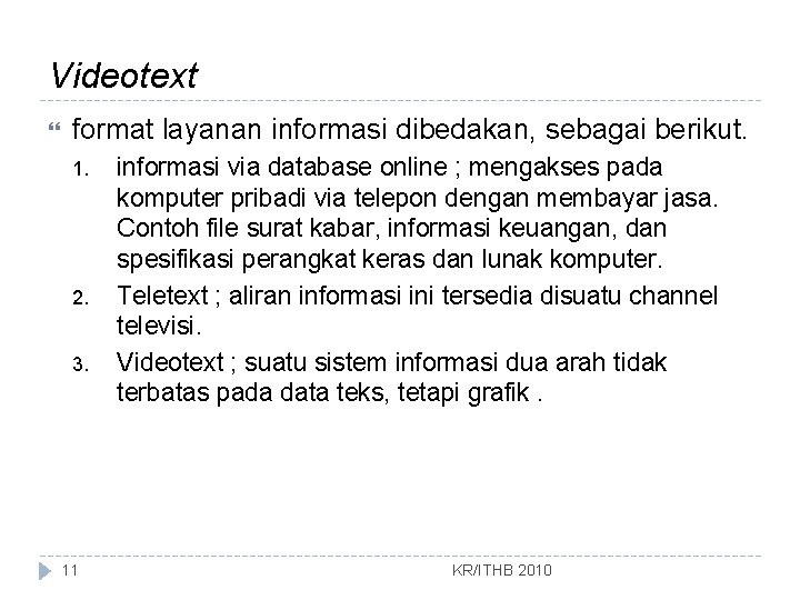 Videotext format layanan informasi dibedakan, sebagai berikut. 1. 2. 3. 11 informasi via database