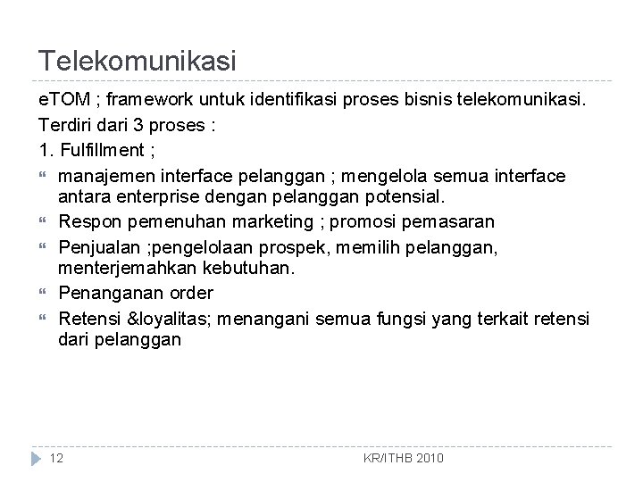 Telekomunikasi e. TOM ; framework untuk identifikasi proses bisnis telekomunikasi. Terdiri dari 3 proses