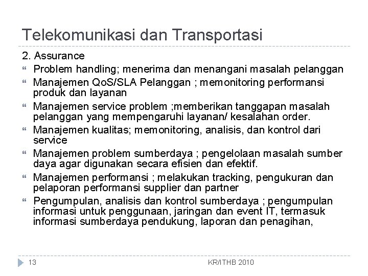 Telekomunikasi dan Transportasi 2. Assurance Problem handling; menerima dan menangani masalah pelanggan Manajemen Qo.