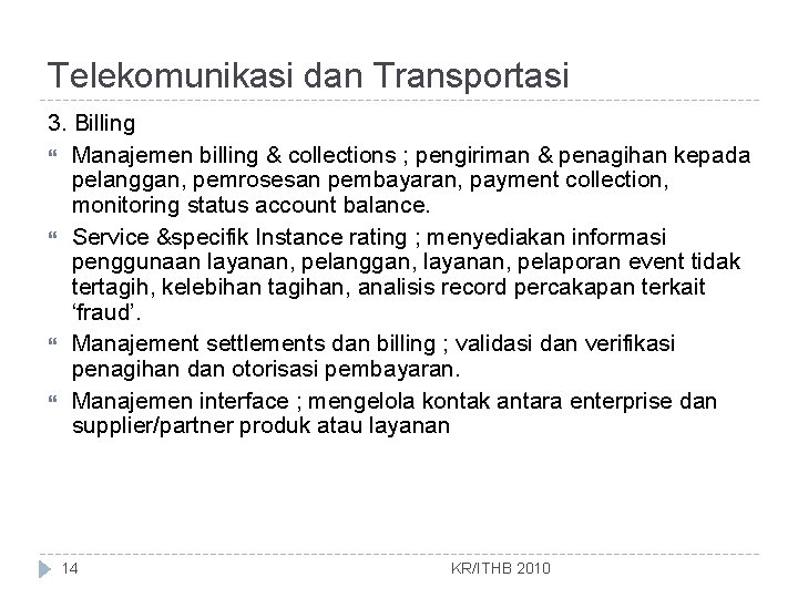 Telekomunikasi dan Transportasi 3. Billing Manajemen billing & collections ; pengiriman & penagihan kepada