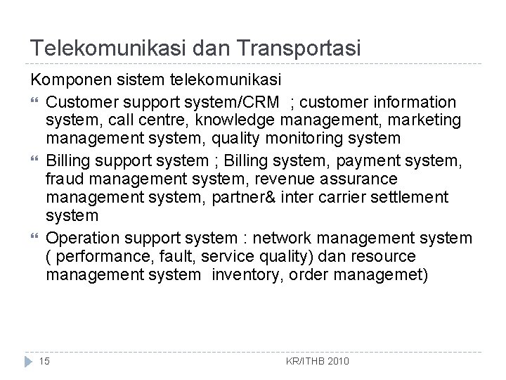 Telekomunikasi dan Transportasi Komponen sistem telekomunikasi Customer support system/CRM ; customer information system, call