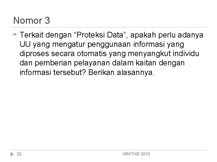 Nomor 3 Terkait dengan “Proteksi Data”, apakah perlu adanya UU yang mengatur penggunaan informasi