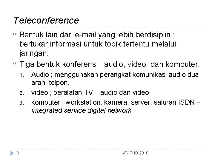 Teleconference Bentuk lain dari e-mail yang lebih berdisiplin ; bertukar informasi untuk topik tertentu