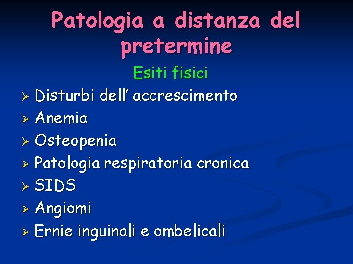 Patologia a distanza del pretermine Esiti fisici Ø Disturbi dell’ accrescimento Ø Anemia Ø