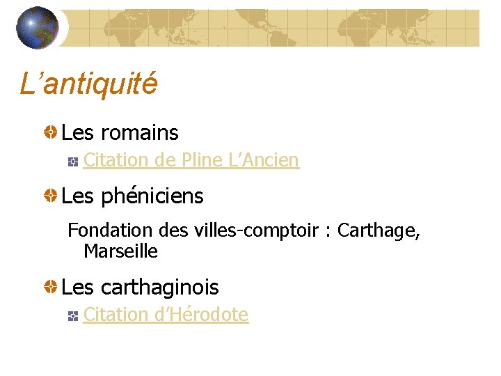 L’antiquité Les romains Citation de Pline L’Ancien Les phéniciens Fondation des villes-comptoir : Carthage,