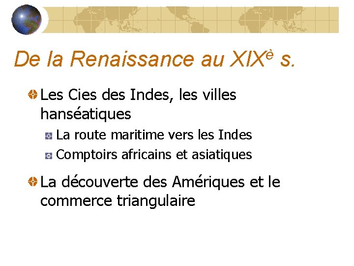 De la Renaissance au XIXè s. Les Cies des Indes, les villes hanséatiques La