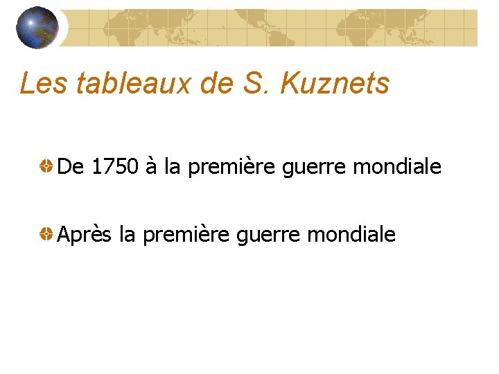 Les tableaux de S. Kuznets De 1750 à la première guerre mondiale Après la