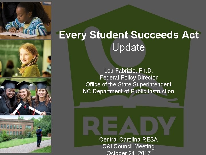 Every Student Succeeds Act Update Lou Fabrizio, Ph. D. Federal Policy Director Office of