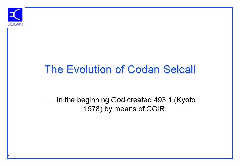 The Evolution of Codan Selcall. . . In the beginning God created 493. 1