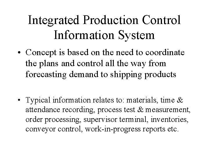 Integrated Production Control Information System • Concept is based on the need to coordinate