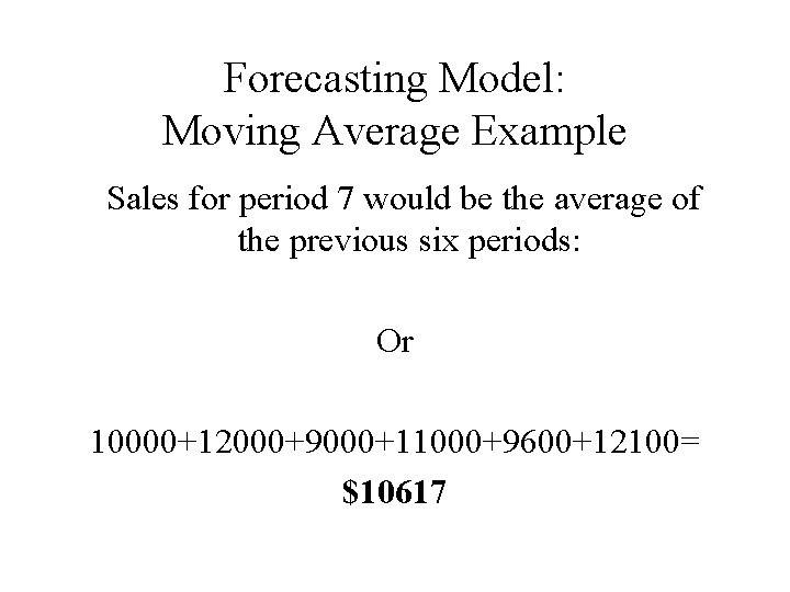 Forecasting Model: Moving Average Example Sales for period 7 would be the average of