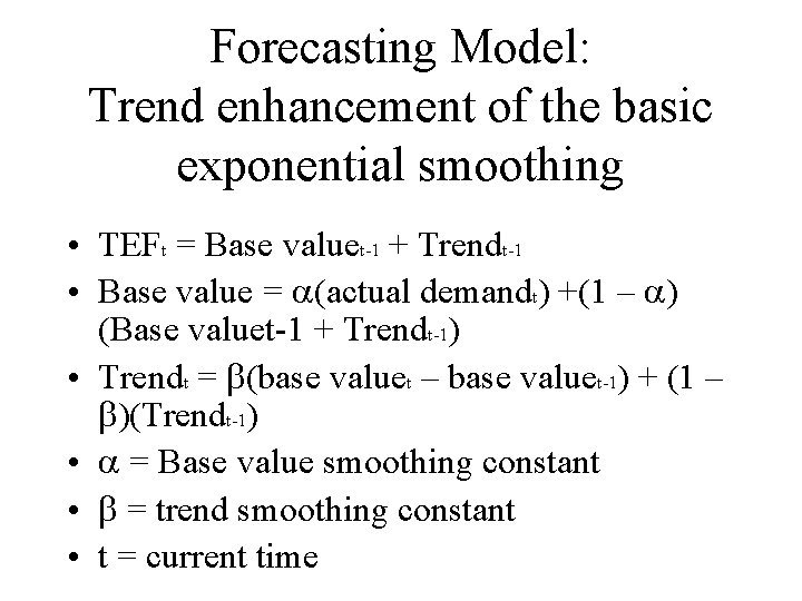 Forecasting Model: Trend enhancement of the basic exponential smoothing • TEFt = Base valuet-1