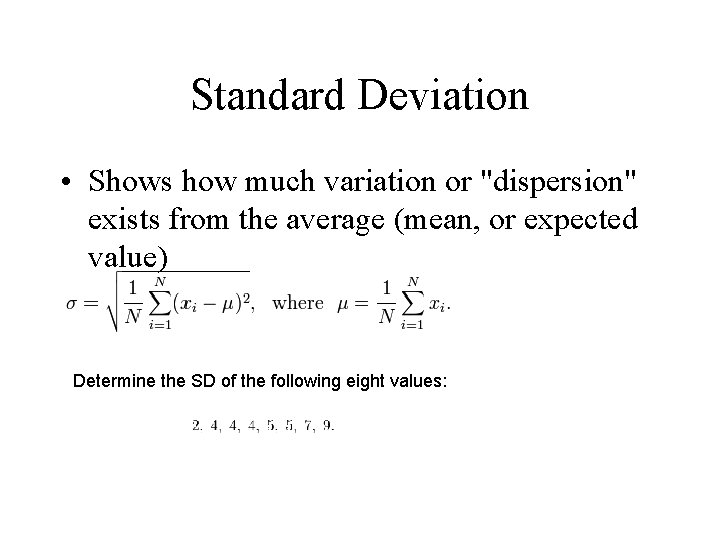 Standard Deviation • Shows how much variation or "dispersion" exists from the average (mean,