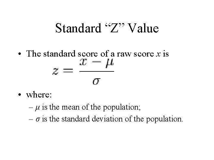 Standard “Z” Value • The standard score of a raw score x is •