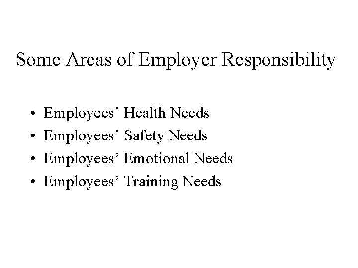 Some Areas of Employer Responsibility • • Employees’ Health Needs Employees’ Safety Needs Employees’