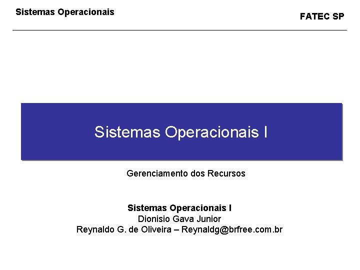 Sistemas Operacionais FATEC SP Sistemas Operacionais I Gerenciamento dos Recursos Sistemas Operacionais I Dionisio