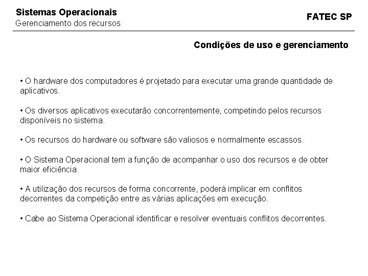 Sistemas Operacionais FATEC SP Gerenciamento dos recursos Condições de uso e gerenciamento • O