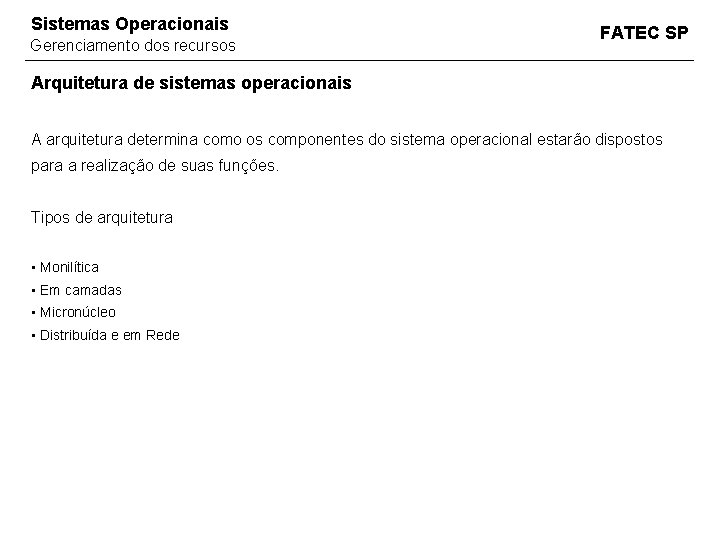 Sistemas Operacionais Gerenciamento dos recursos FATEC SP Arquitetura de sistemas operacionais A arquitetura determina Sistemas Operacionais Gerenciamento dos recursos FATEC SP Arquitetura de sistemas operacionais A arquitetura determina