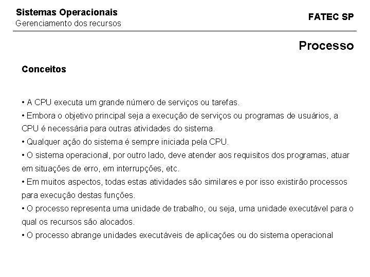 Sistemas Operacionais Gerenciamento dos recursos FATEC SP Processo Conceitos • A CPU executa um