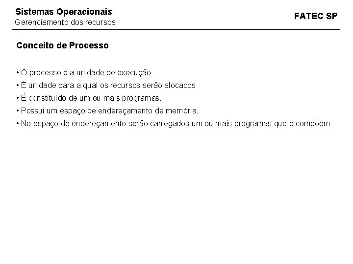 Sistemas Operacionais Gerenciamento dos recursos FATEC SP Conceito de Processo • O processo é