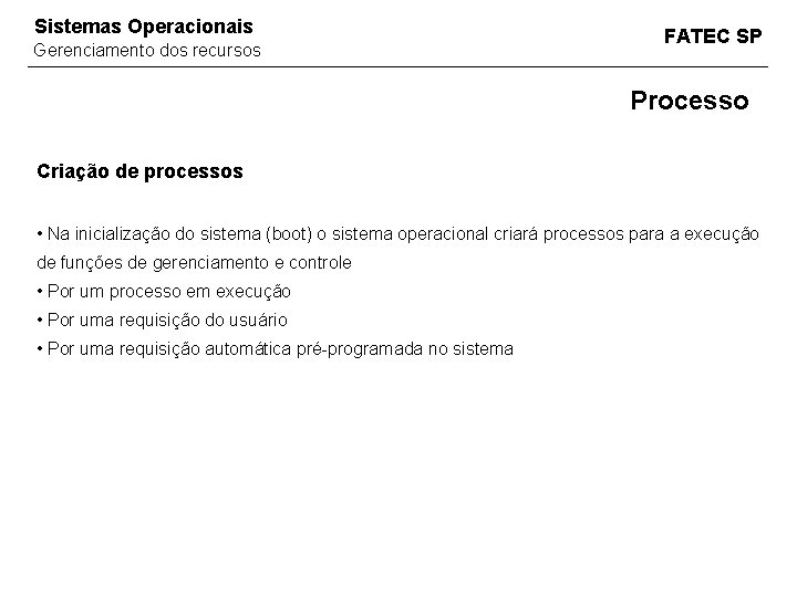 Sistemas Operacionais Gerenciamento dos recursos FATEC SP Processo Criação de processos • Na inicialização