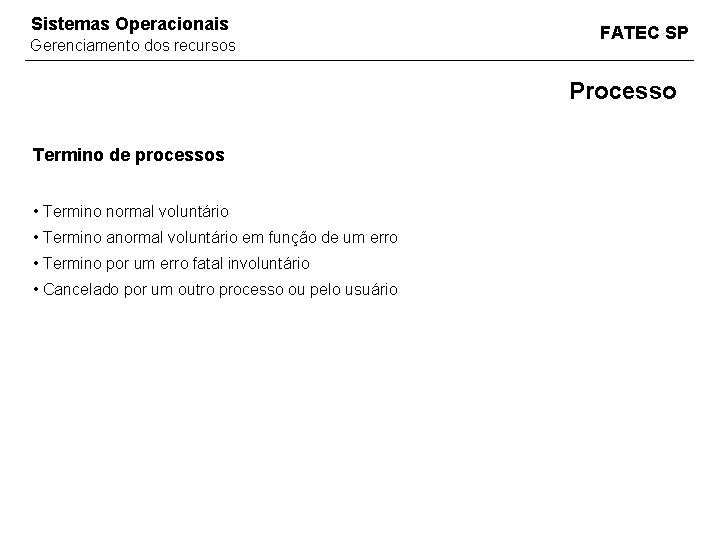 Sistemas Operacionais Gerenciamento dos recursos FATEC SP Processo Termino de processos • Termino normal