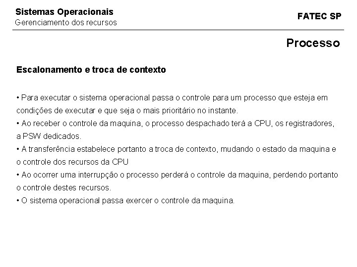 Sistemas Operacionais Gerenciamento dos recursos FATEC SP Processo Escalonamento e troca de contexto •