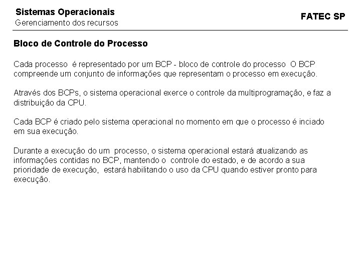 Sistemas Operacionais Gerenciamento dos recursos FATEC SP Bloco de Controle do Processo Cada processo Sistemas Operacionais Gerenciamento dos recursos FATEC SP Bloco de Controle do Processo Cada processo