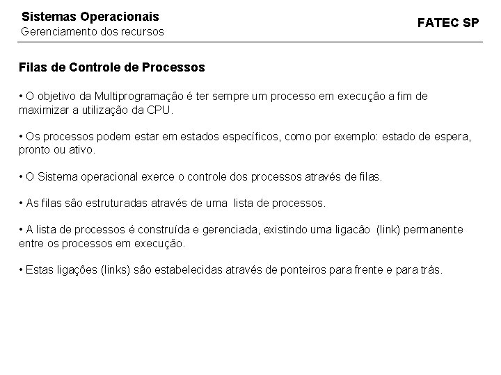 Sistemas Operacionais Gerenciamento dos recursos FATEC SP Filas de Controle de Processos • O